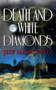 Title: Death and White Diamonds, Author: Jeff Markowitz