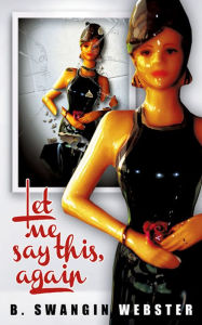 Title: Let Me Say This, Again, Author: B. Swangin Webster