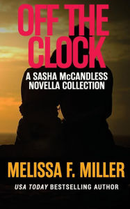 Title: Off the Clock: Sasha McCandless Novella Collection, Author: Melissa F. Miller