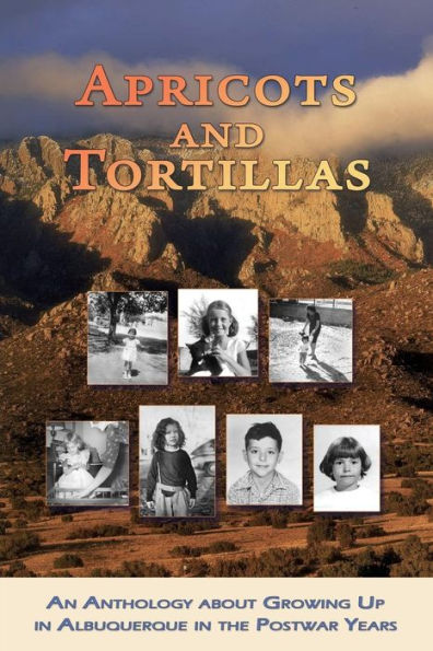 Apricots and Tortillas: An Anthology about Growing Up in Albuquerque in the Postwar Years