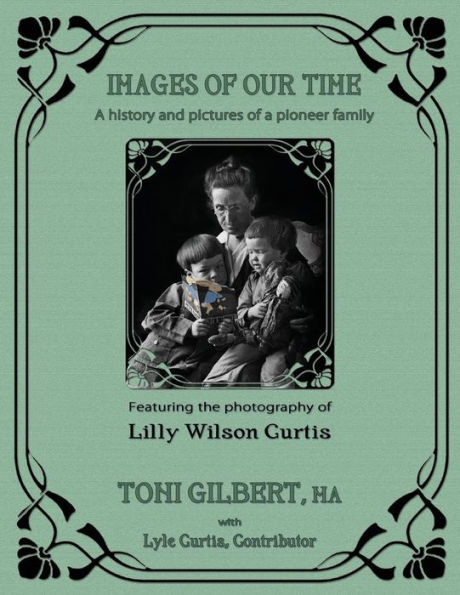 Images of Our Time: A History and Pictures of a Pioneer Family