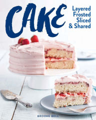 Epub books download ipad Cake: Layered, Frosted, Sliced & Shared (English literature) 9781940772554 ePub PDB DJVU by Brooke Michael Bell
