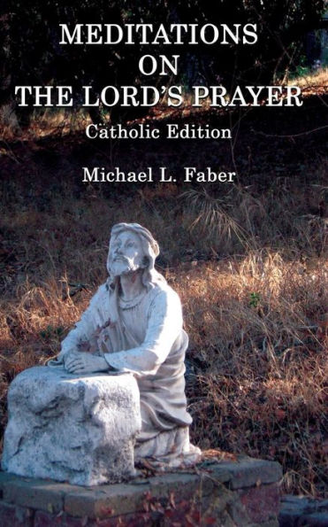 Meditations on the Lord's Prayer: Catholic Edition