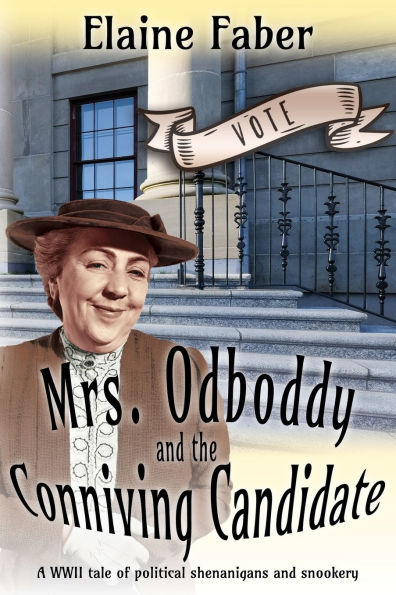 Mrs. Odboddy and the Conniving Candidate: A WWII tale of political shenanigans and snookery