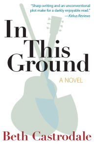 Title: In This Ground, Author: Beth Castrodale