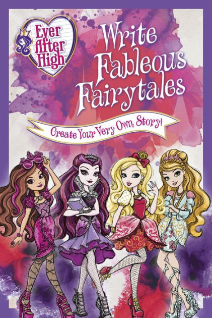 Ever After High: Write Fableous Fairytales: Create Your Very Own Story ...