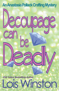 Title: Decoupage Can Be Deadly, Author: Lois Winston