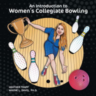 Title: An Introduction to Women's Collegiate Bowling, Author: Heather Trapp