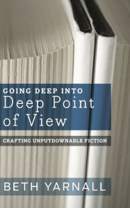 Title: Going Deep Into Deep Point of View, Author: Beth Yarnall