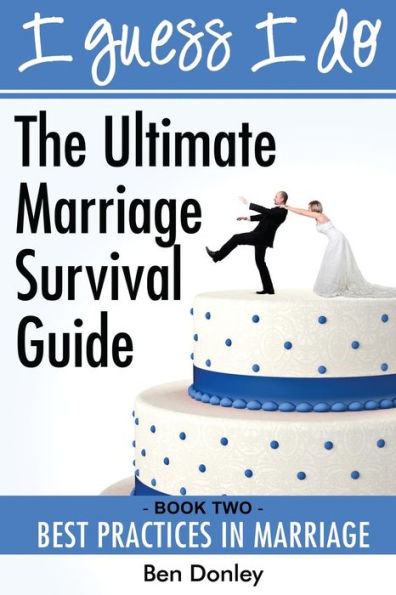 I Guess I Do: Best Practices for Marriage