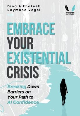 Embrace Your Existential Crisis: Breaking Down Barriers on Your Path to AI Confidence