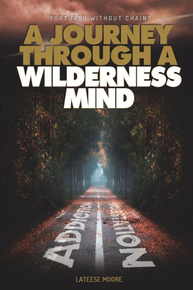 Tortured Without Chains: A Journey Through A Wilderness Mind