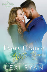 Title: Every Chance With You (Orchid Valley #4), Author: Lexi Ryan