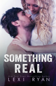 Title: Something Real, Author: Lexi Ryan