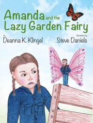 Title: Amanda and the Lazy Garden Fairy, Author: Deanna K. Klingel