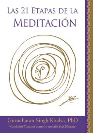 Title: Las 21 Etapas de la Meditación: Kundalini Yoga como lo enseñó por Yogi Bhajan, Author: PhD Yogi Bhajan