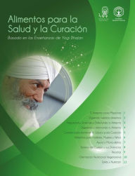 Title: Alimentos para la Salud y la Curación: Basado en las Enseñanzas de Yogi Bhajan, Author: PhD Yogi Bhajan