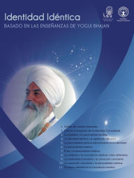 Title: Identidad Idéntica: Basado en las Enseñanzas de Yogi Bhajan, Author: PhD Yogi Bhajan