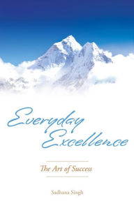 Title: Everyday Excellence: The Art of Success, Author: Sadhana Singh