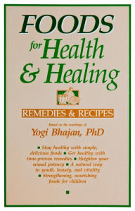 Title: Foods for Health and Healing: Remedies & Recipes, Author: PhD Yogi Bhajan