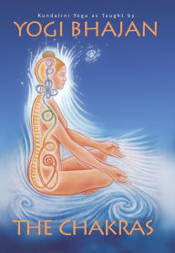 Title: The Chakras: Kundalini Yoga as taught by Yogi Bhajan, Author: PhD Yogi Bhajan