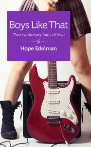 Title: Boys Like That: Two Cautionary Tales of Love, Author: Hope Edelman