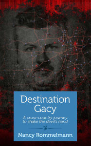 Title: Destination Gacy: A Cross-Country Journey to Shake the Devil's Hand, Author: Nancy Rommelmann