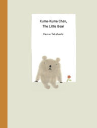 Title: Kuma-Kuma Chan, the Little Bear, Author: Kazue Takahashi