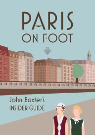 Title: Paris on Foot: John Baxter's Insider Guide, Author: John Baxter