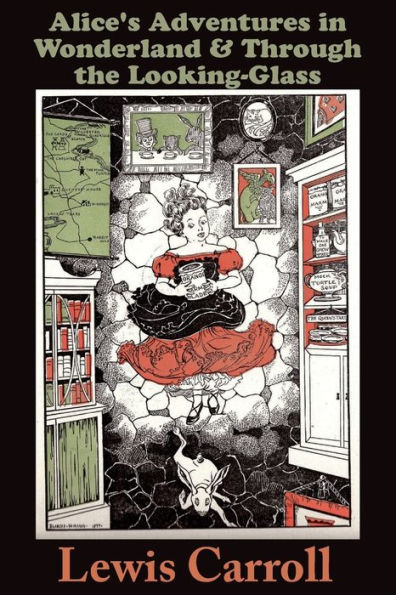 Alice's Adventures in Wonderland: and THROUGH THE LOOKING-GLASS and What Alice Found There