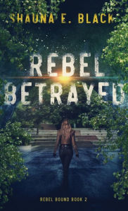 Title: Rebel Betrayed, Author: Shauna Black