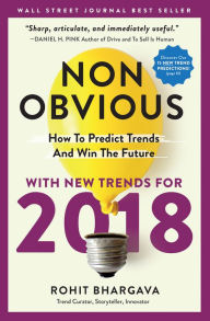 Title: Non-Obvious 2018 Edition: How To Predict Trends And Win The Future, Author: Rohit Bhargava