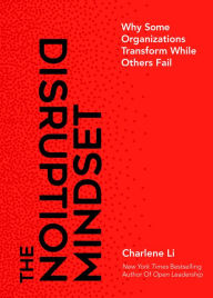 Title: The Disruption Mindset: Why Some Organizations Transform While Others Fail, Author: Charlene Li