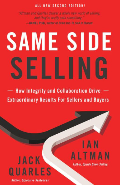 Same Side Selling: How Integrity and Collaboration Drive Extraordinary Results for Sellers Buyers