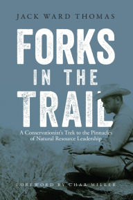 Title: Forks in the Trail: A Conservationist's Trek to the Pinnacles of Natural Resource Leadership, Author: Jack Ward Thomas