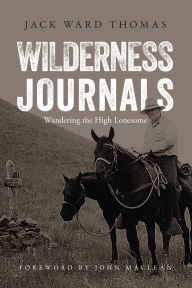 Title: Wilderness Journals: Wandering the High Lonesome, Author: Jack Ward Thomas