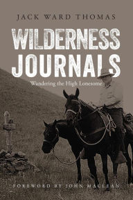 Title: Wilderness Journals: Wandering the High Lonesome, Author: Jack Ward Thomas