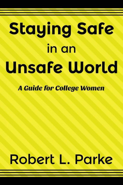 Staying Safe an Unsafe World, A Guide for College Women