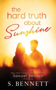 Title: The Hard Truth About Sunshine, Author: Sawyer Bennett