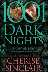 Title: Show Me, Baby (1001 Dark Nights Series Novella), Author: Cherise Sinclair
