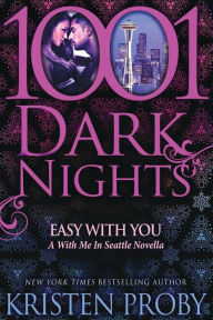 Title: Easy with You (1001 Dark Nights Series Novella), Author: Kristen Proby