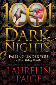 Title: Falling Under You (1001 Dark Nights Series Novella), Author: Laurelin Paige