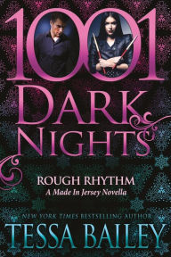 Title: Rough Rhythm (1001 Dark Nights Series Novella), Author: Tessa Bailey