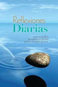 Title: Reflexiones Diarias: Un libro de reflexiones escritas por los miembros de A.A. para los miembros de A.A., Author: Inc. Alcoholics Anonymous World Services