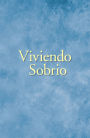 Viviendo Sobrio: Métodos prácticos que los alcohólicos han utilizado para vivir sin beber