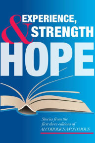 Title: Experience, Strength and Hope: By member request: stories from the first three editions of the Big Book, Author: Inc. Alcoholics Anonymous World Services