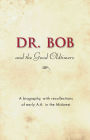 Dr. Bob and the Good Oldtimers: The definitive biography of A.A.'s Midwestern co-founder