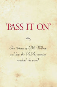Title: 'Pass It On': The definitive biography of A.A. co-founder Bill W., Author: Inc. Alcoholics Anonymous World Services
