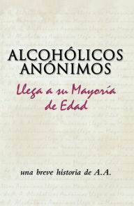 Title: Alcohólicos Anónimos llega a su mayoría de edad: Una breve historia de un movimiento singular, Author: Inc. Alcoholics Anonymous World Services