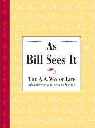 Title: As Bill Sees It: Unique compilation of insightful and inspiring short contributions from A.A. co-founder Bill W., Author: Inc. Alcoholics Anonymous World Services